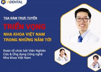 Tọa đàm trực tuyến: Triển vọng Nha khoa Việt Nam